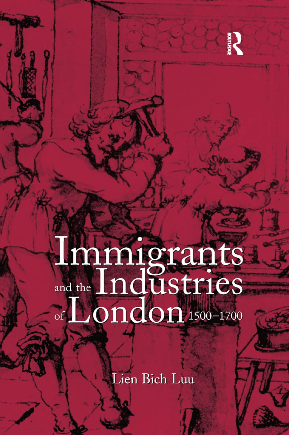 Immigrants and the Industries of London, 15001700 by Lien Bi... - 9780367264758