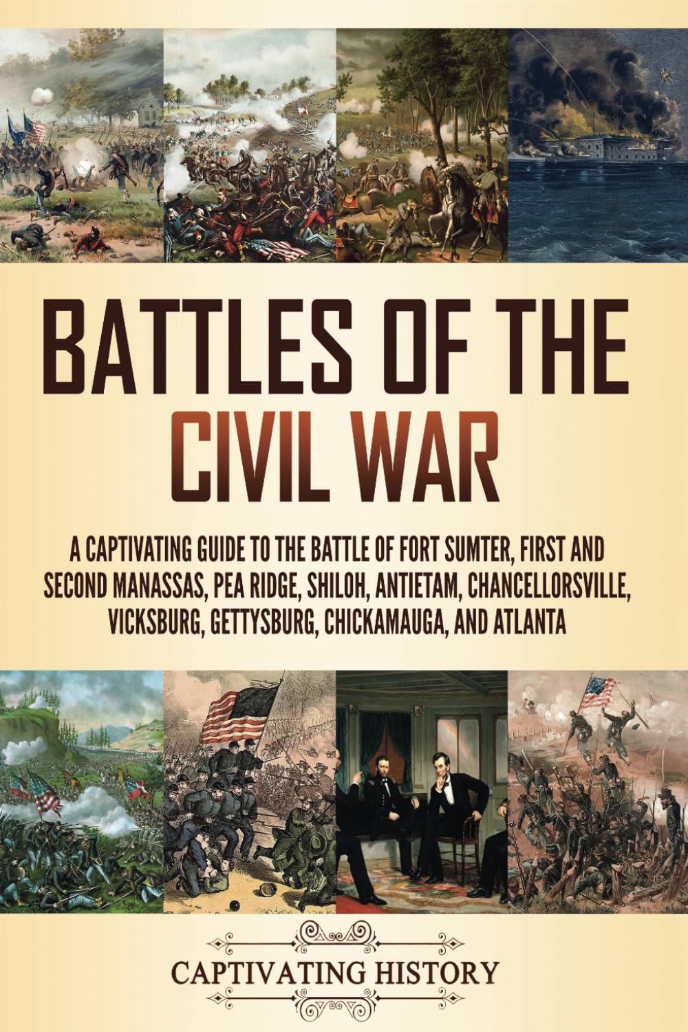 Battles of the Civil War: A Captivating Guide to the Battle of Fort Sumter, First and Second Manassas, Pea Ridge, Shiloh, Antietam, Chancellorsville, ... and Atlanta (Exploring U.S. History)