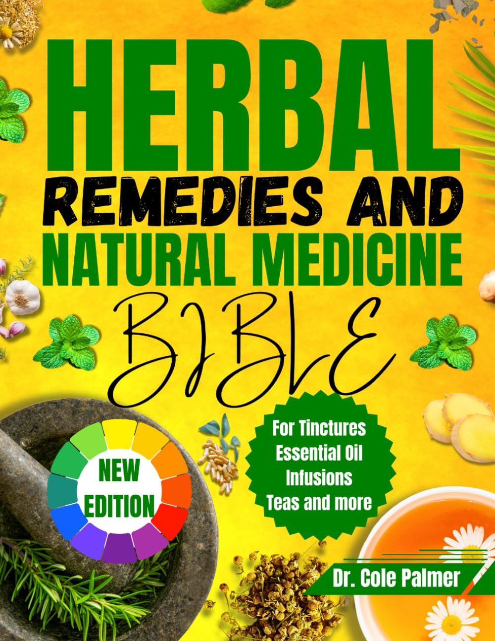 Herbal Remedies And Natural Medicine Bible: Comprehensive Guide to Tinctures, Teas, Infusions, Salves, and Holistic Healing Recipes for Common Ailments
