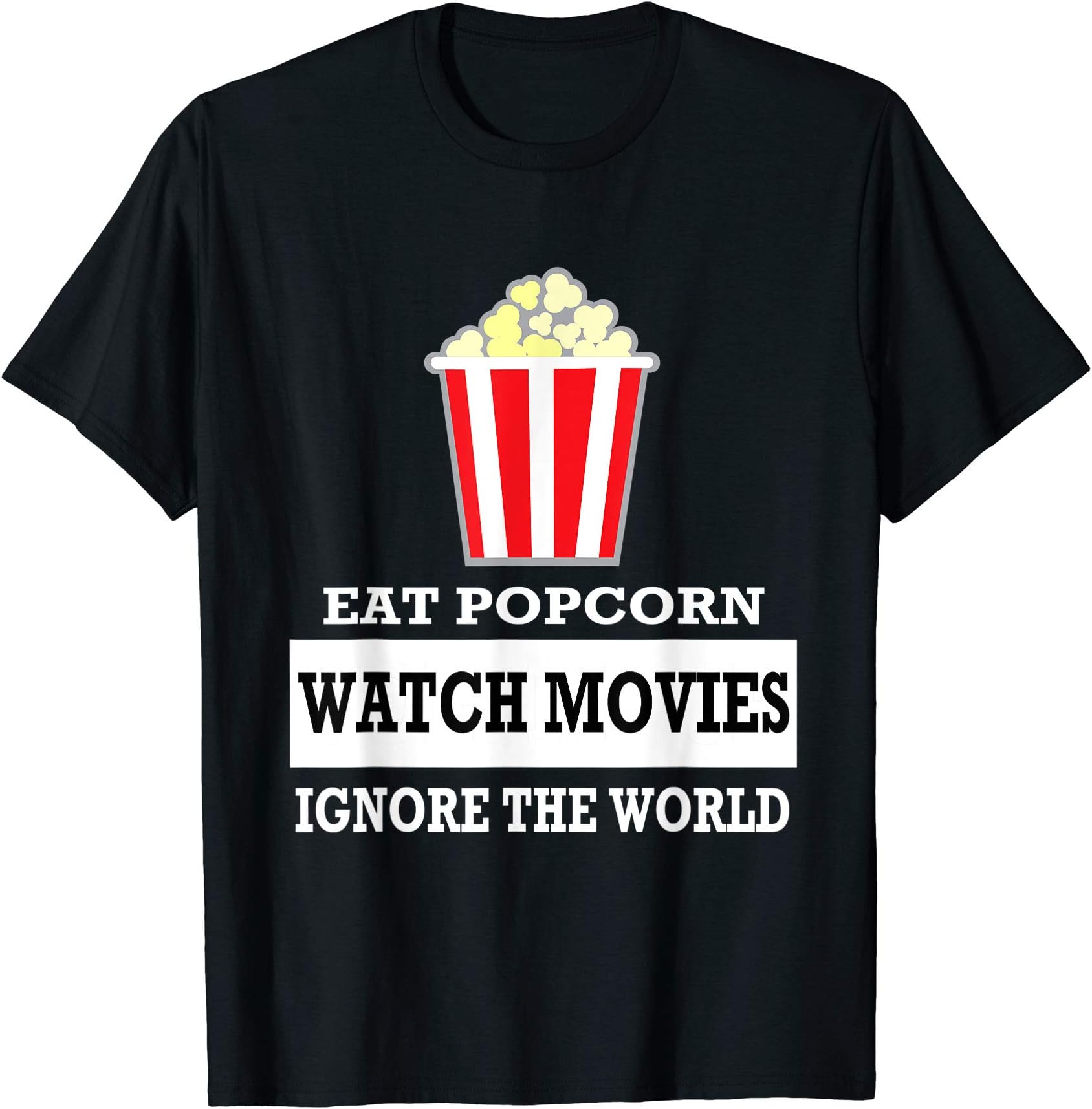 Eat Popcorn Watch Movies Ignore the World - Movies Lovers T-Shirt
