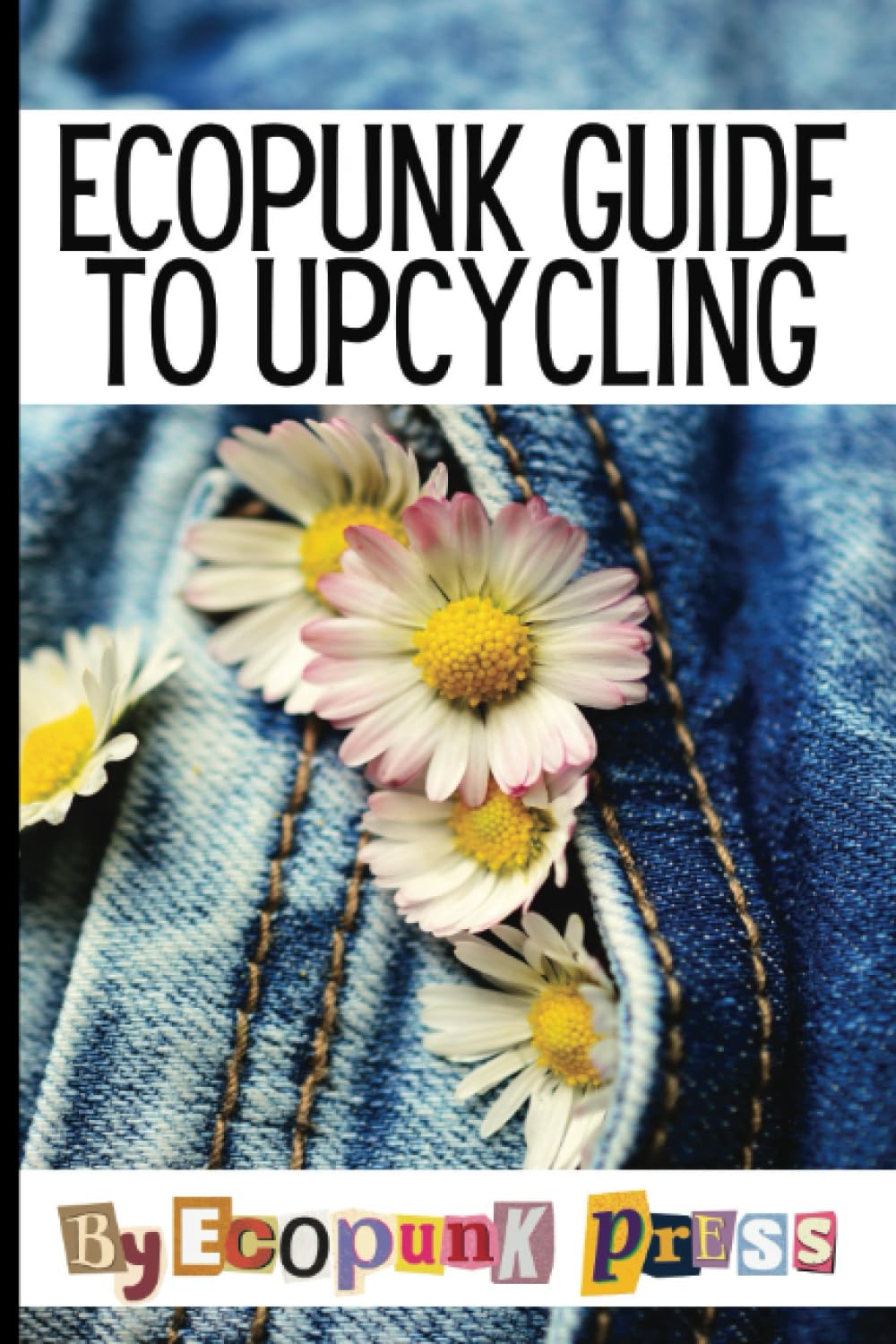 Ecopunk Guide To Upcycling: Creative Prompts For Young Minds To Upcycle This B