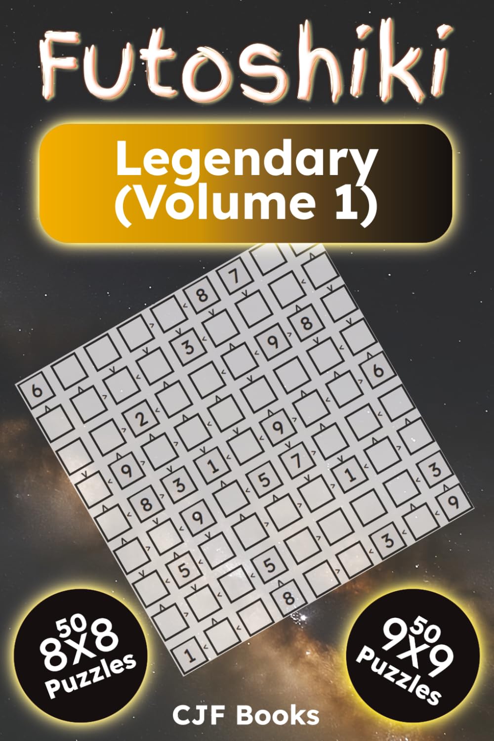 Futoshiki Legendary (Volume 1): 100 Extreme Inequality Logic Puzzles for Adults | Hardcore 8x8 & 9x9 Grids | Challenging Brain Teasers with Solutions (Futoshiki Puzzle Books)
