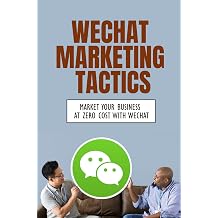 WeChat Marketing Tactics Market Your Business At Zero Cost With WeChat