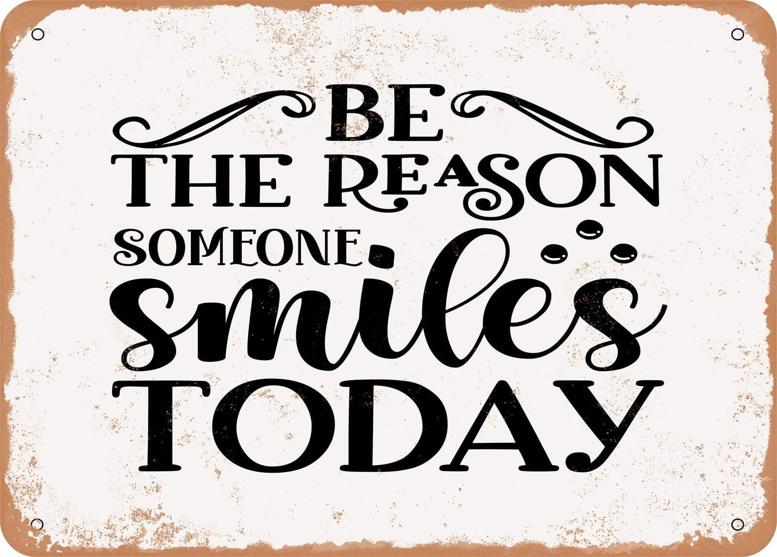 Metal Sign - Be the Reason Someone Smiles today - Vintage Look Sign home decor