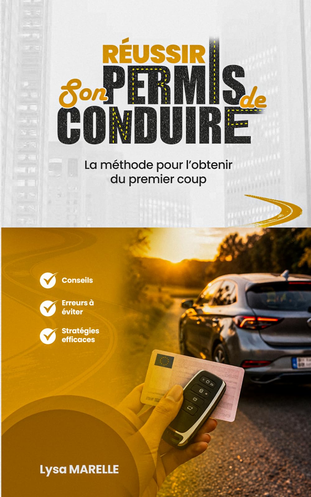 Réussir son permis de conduire : La méthode pour l'obtenir du premier coup: Conseils, erreurs à éviter et stratégies efficaces