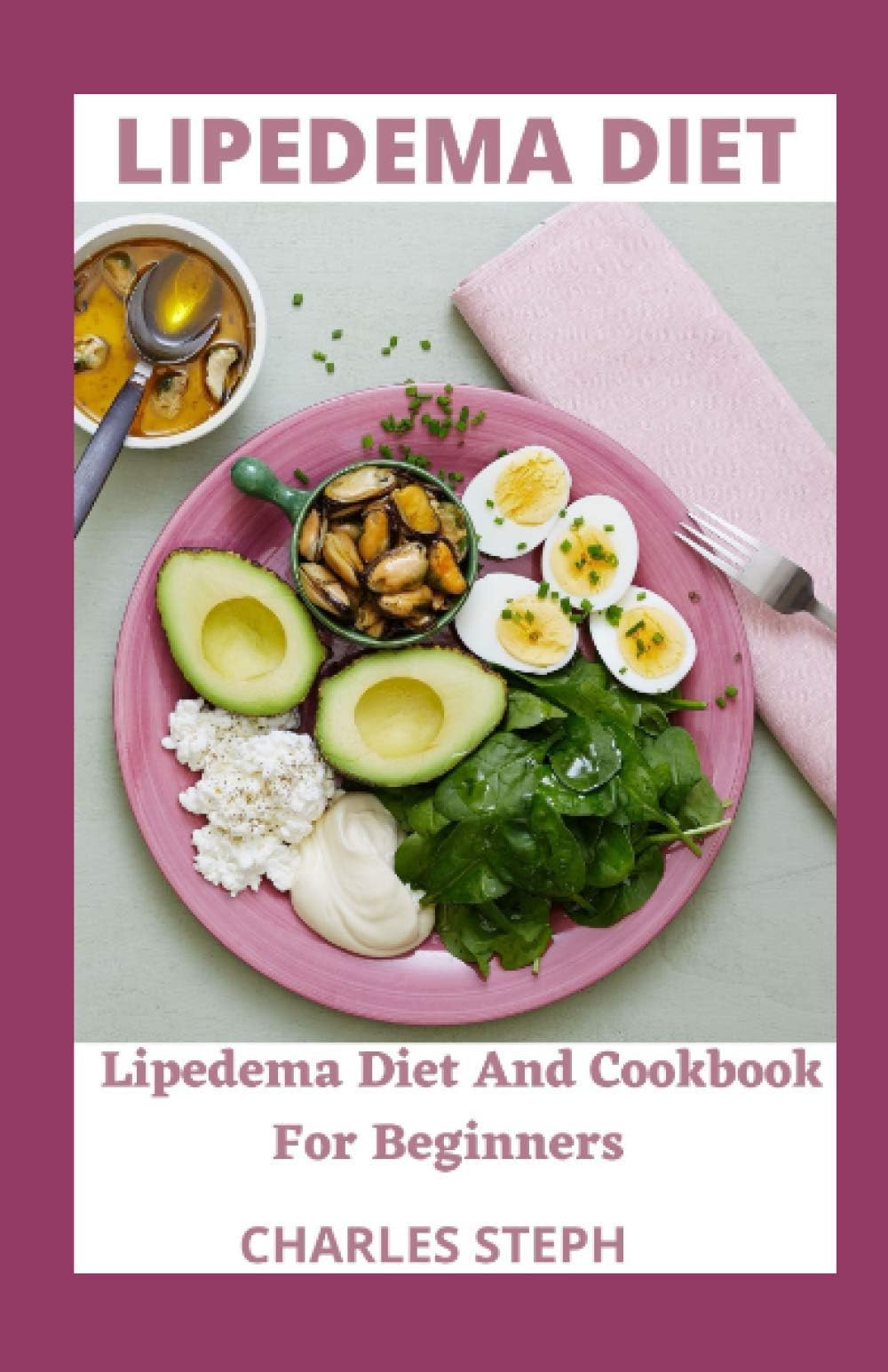 Independently Published Lipedema Diet: Lipedema Diet And Cookbook For Beginners