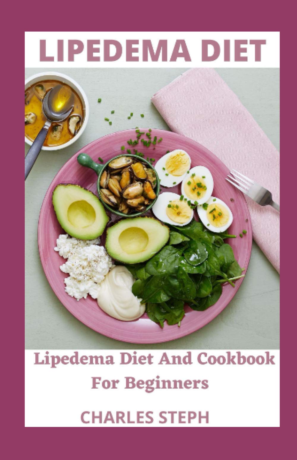 Independently Published Lipedema Diet: Lipedema Diet And Cookbook For Beginners