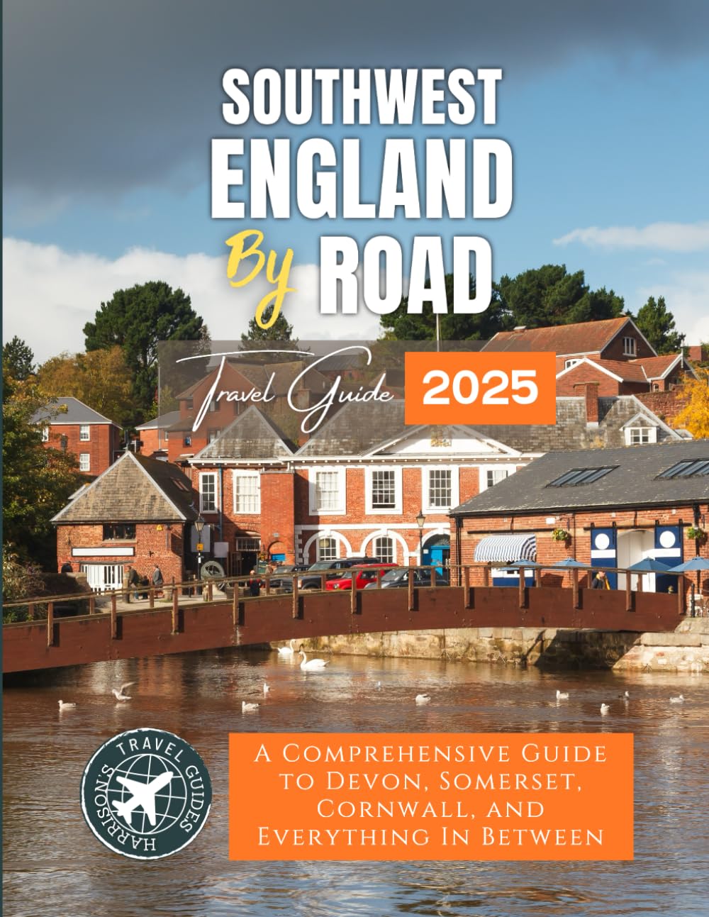 South West England by Road: A Comprehensive Guide to Devon, Somerset, Cornwall, and Everything In Between (Grey Edition)