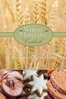 Wheat Montana Cookbook: Recipes From Our Bakery And Our Customers Using Wheat Montana Products