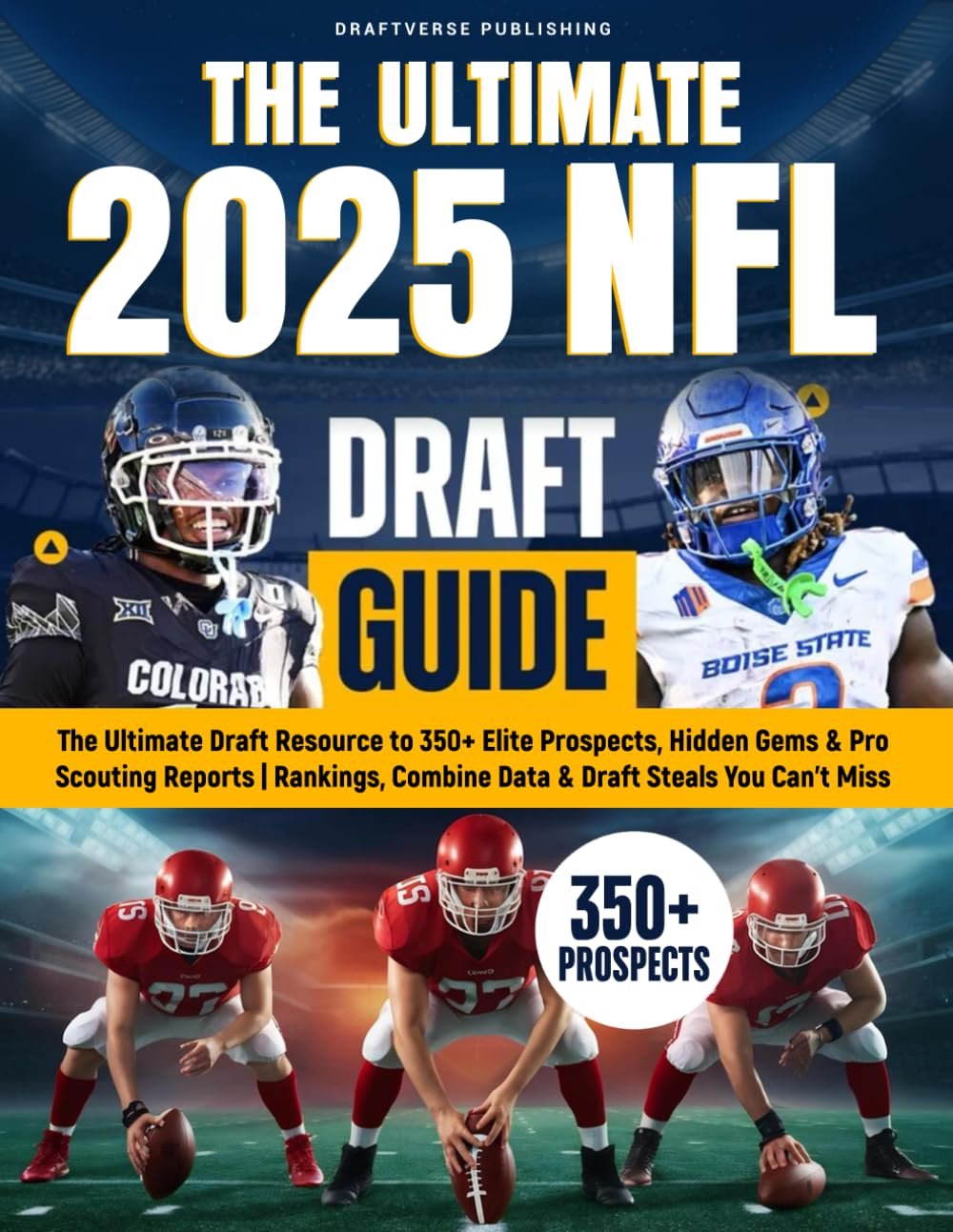 The Ultimate 2025 NFL Draft Guide: The Insider Resource to 350+ Elite Prospects, Hidden Gems & Pro Scouting Reports | Rankings, Combine Data & Draft Steals You Can’t Miss