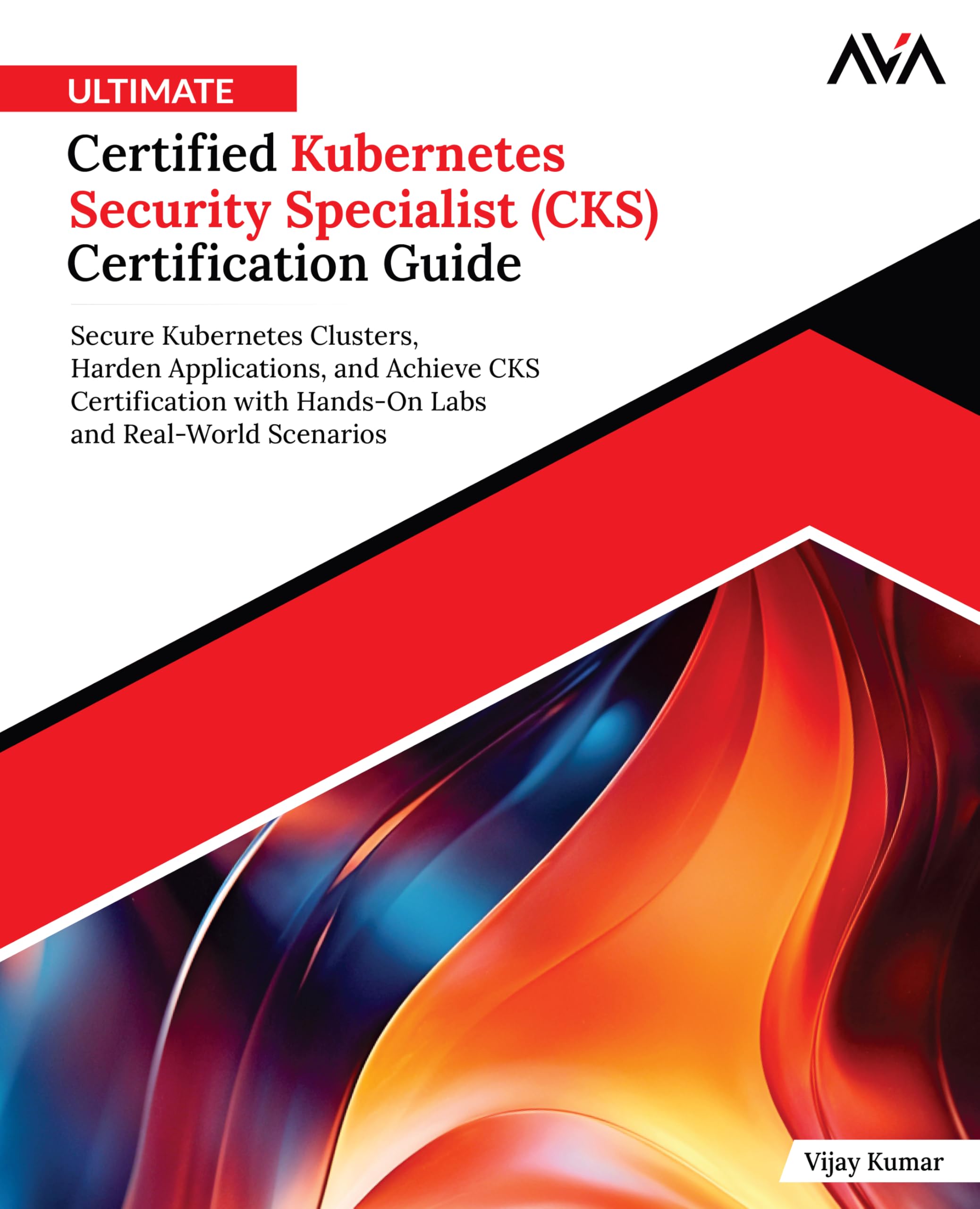 Ultimate Certified Kubernetes Security Specialist (CKS) Certification Guide: Secure Kubernetes Clusters, Harden Applications, and Achieve CKS ... Edition) (Kubernetes Engineer — CKA+CKS)