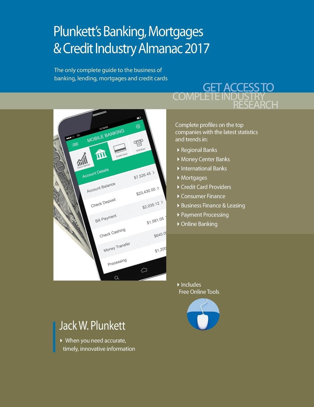 Plunkett's Banking, Mortgages & Credit Industry Almanac 2017: The only comprehensive guide to the banking industry (Plunkett's Industry Almanacs)