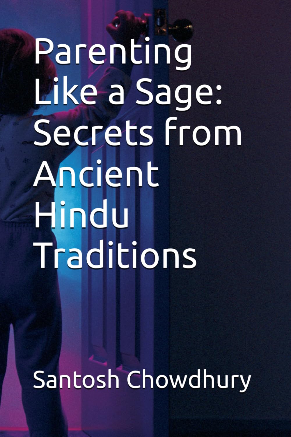 Parenting Like a Sage: Secrets from Ancient Hindu Traditions