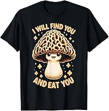 Morel Mushroom I Will Find You And Eat You T-Shirt