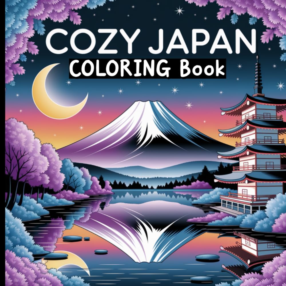 Cozy Japan Coloring Book: Zen-Inspired Designs to Calm the Mind and Uplift the Spirit.