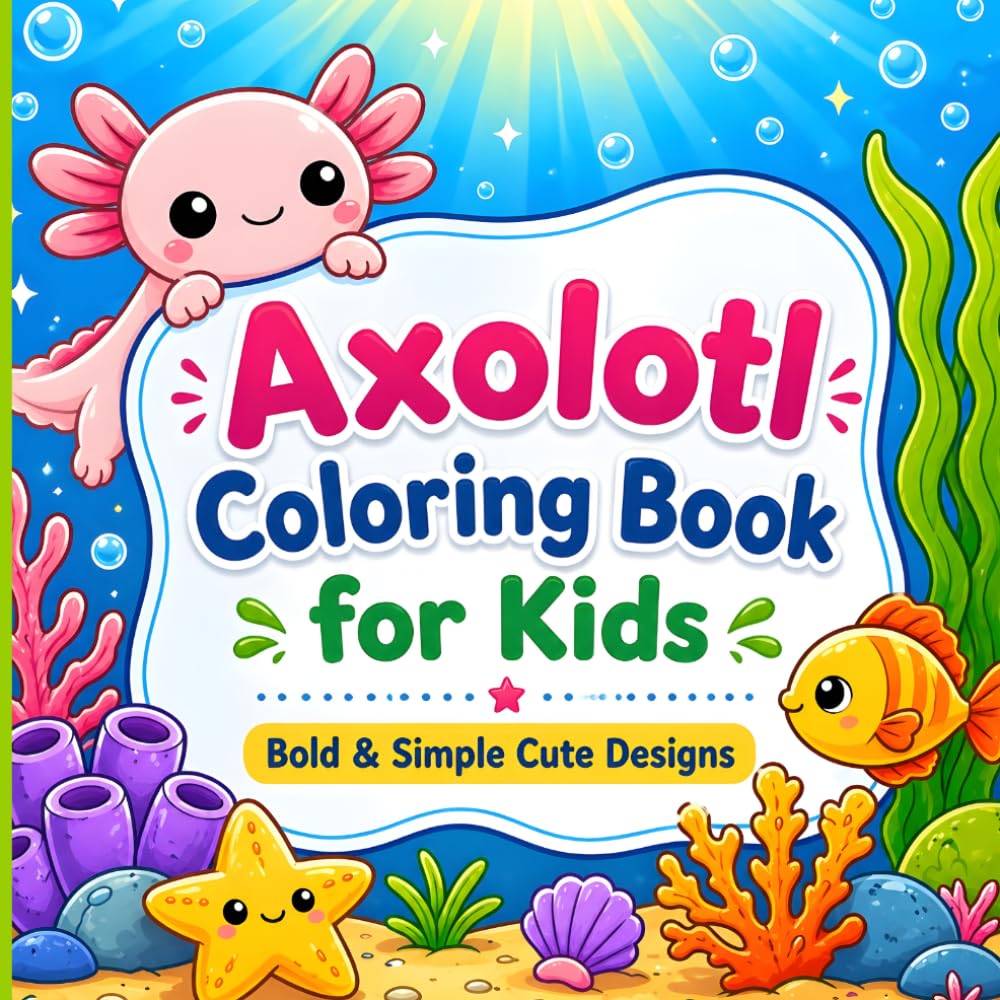 Axolotl Coloring Book for Kids: Simple, Bold & Easy Cute Axolotl Designs for Relaxation and Fun