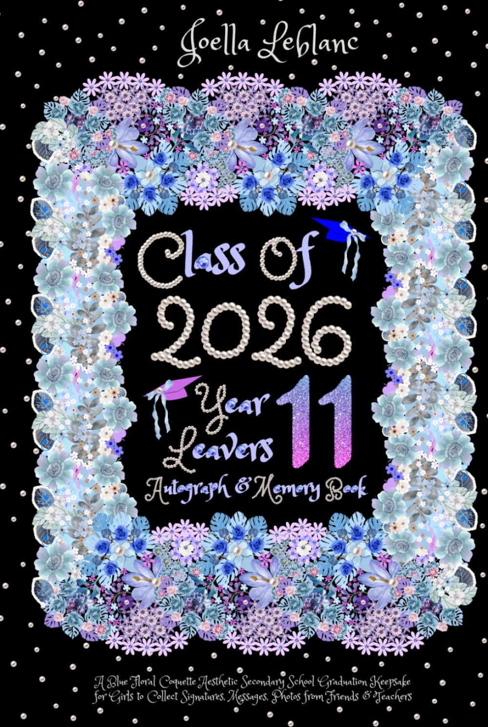 Year 11 Leavers Autograph & Memory Book: A Blue Floral Coquette Aesthetic Secondary School Graduation Keepsake for Girls to Collect Signatures, Messages, Photos from Friends & Teachers