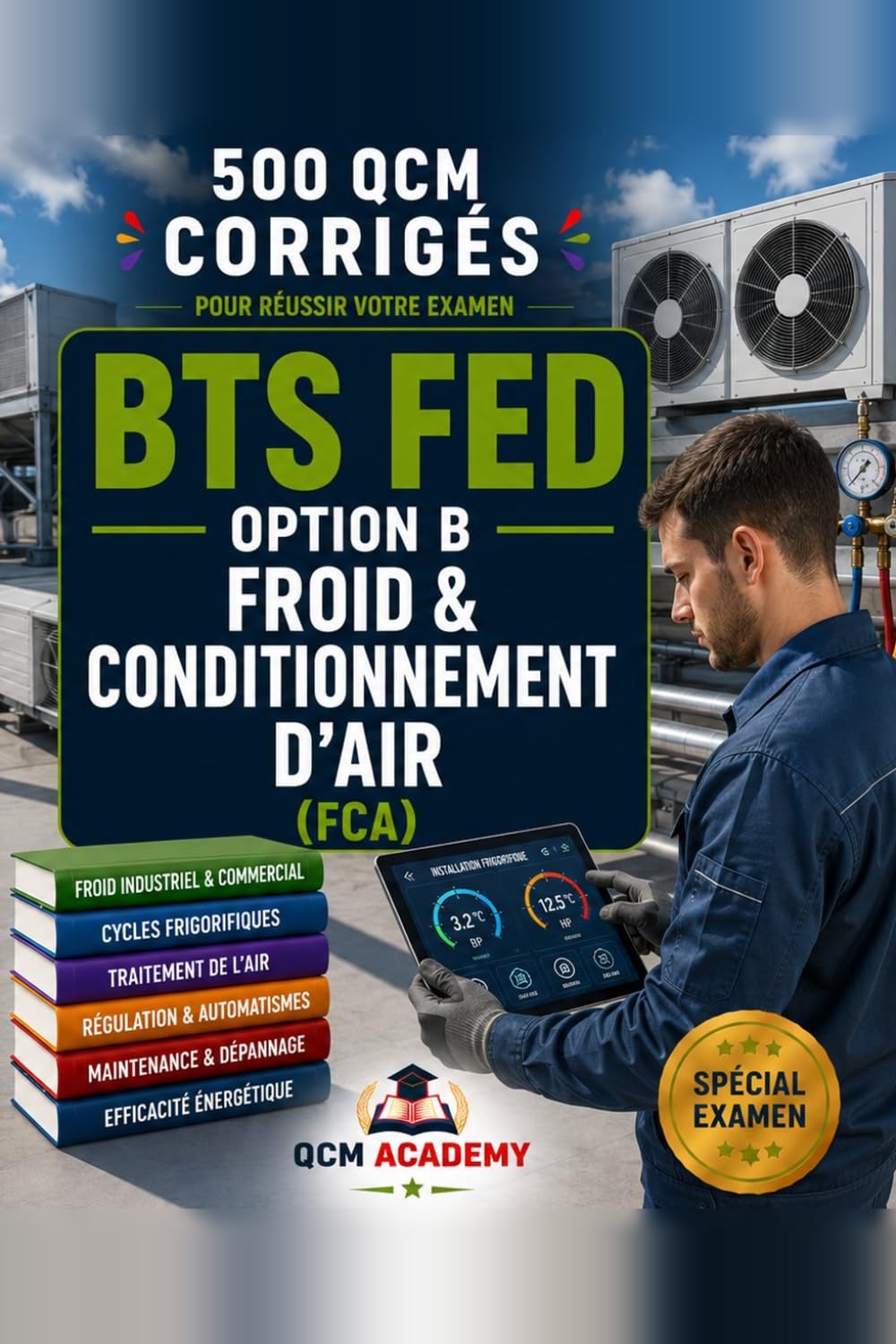 BTS FED Froid: 500 QCM Corrigés | Option B Froid et Conditionnement d'Air | Cahier d'entraînement pour réussir l'examen en autonomie | Frigorifique, ... fluides, maintenance | Annales et révision