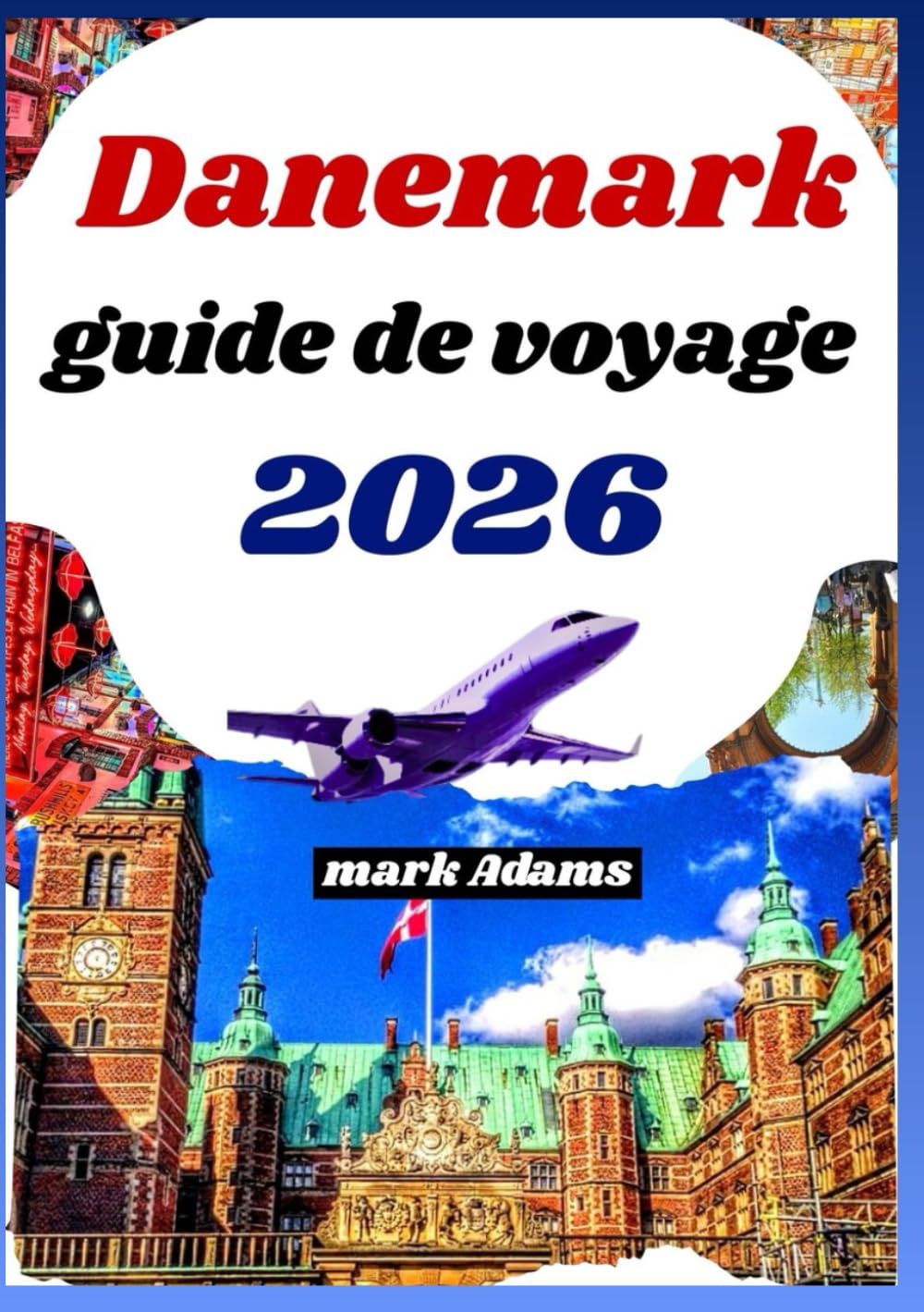 DANEMARK GUIDE DE VOYAGE 2026: Explorez la ville, la culture côtière, les trésors cachés et les conseils d'initiés en Europe du Nord