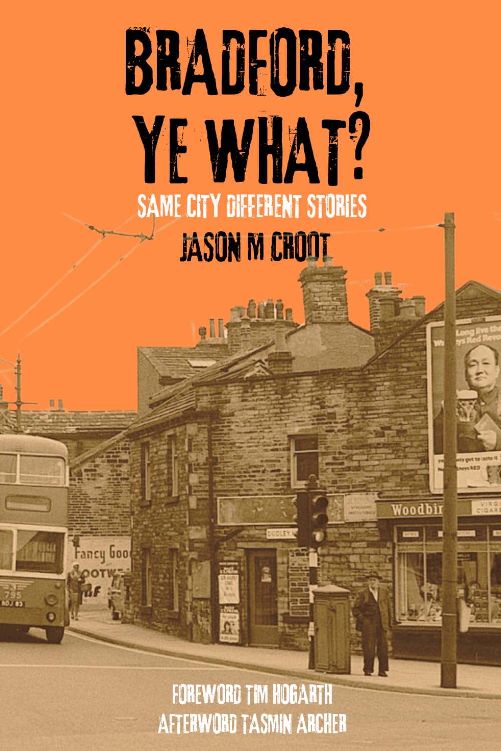 BRADFORD, YE WHAT?: Same City Different Stories (Bradford Back in the Day Memories)