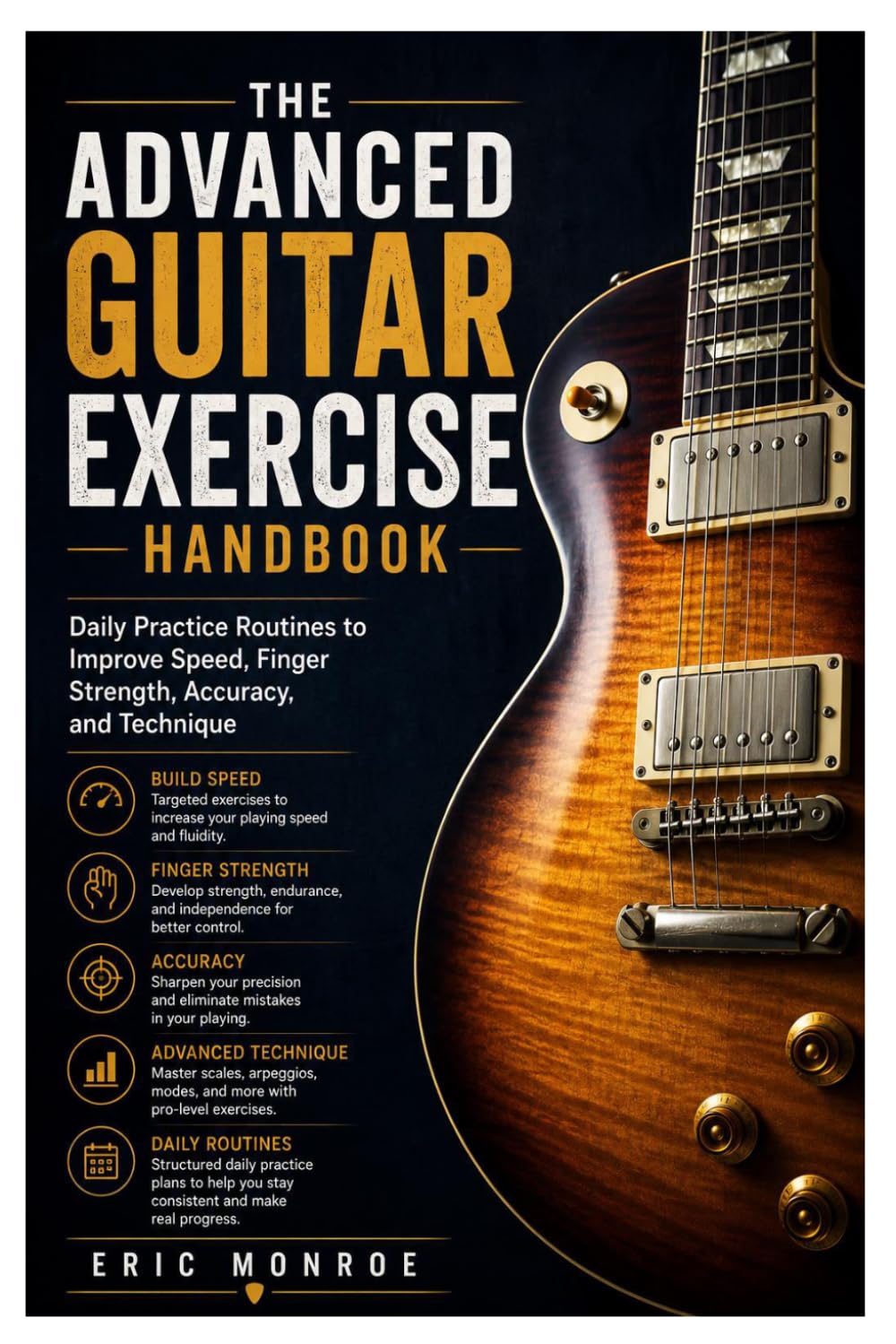 The Advanced Guitar Exercise Handbook: Daily Practice Routines to Improve Speed, Finger Strength, Accuracy, and Technique