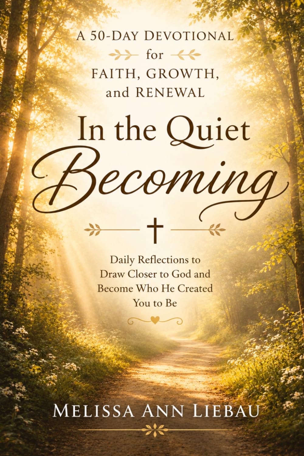 In The Quiet Becoming: A 50 Day Devotional For Faith Growth and Renewal (Becoming Devotional series)