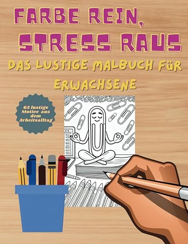 Farbe rein, Stress raus: Das kreative Malbuch für Erwachsene zur Entspannung | 65 lustige Motive aus dem Arbeitsalltag