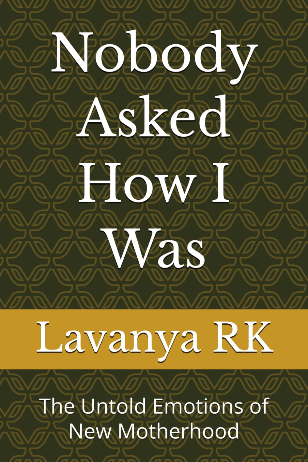 Nobody Asked How I Was: The Untold Emotions of New Motherhood