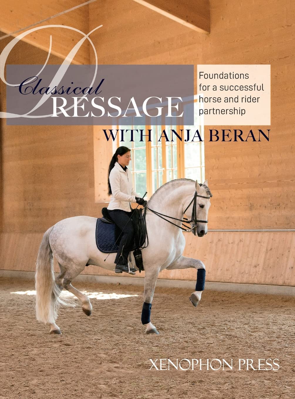 Classical Dressage: Foundations for a successful horse and rider partnership with Anja Beran      Hardcover – December 1, 2021