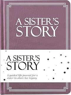 Sister's Life Story Journal (Hardcover): A Meaningful Keepsake for Sister to Share Her Journey and Memories, Book Includes 250+ Prompt, Sentimental Gift for Mother's Day, Birthday & Christmas