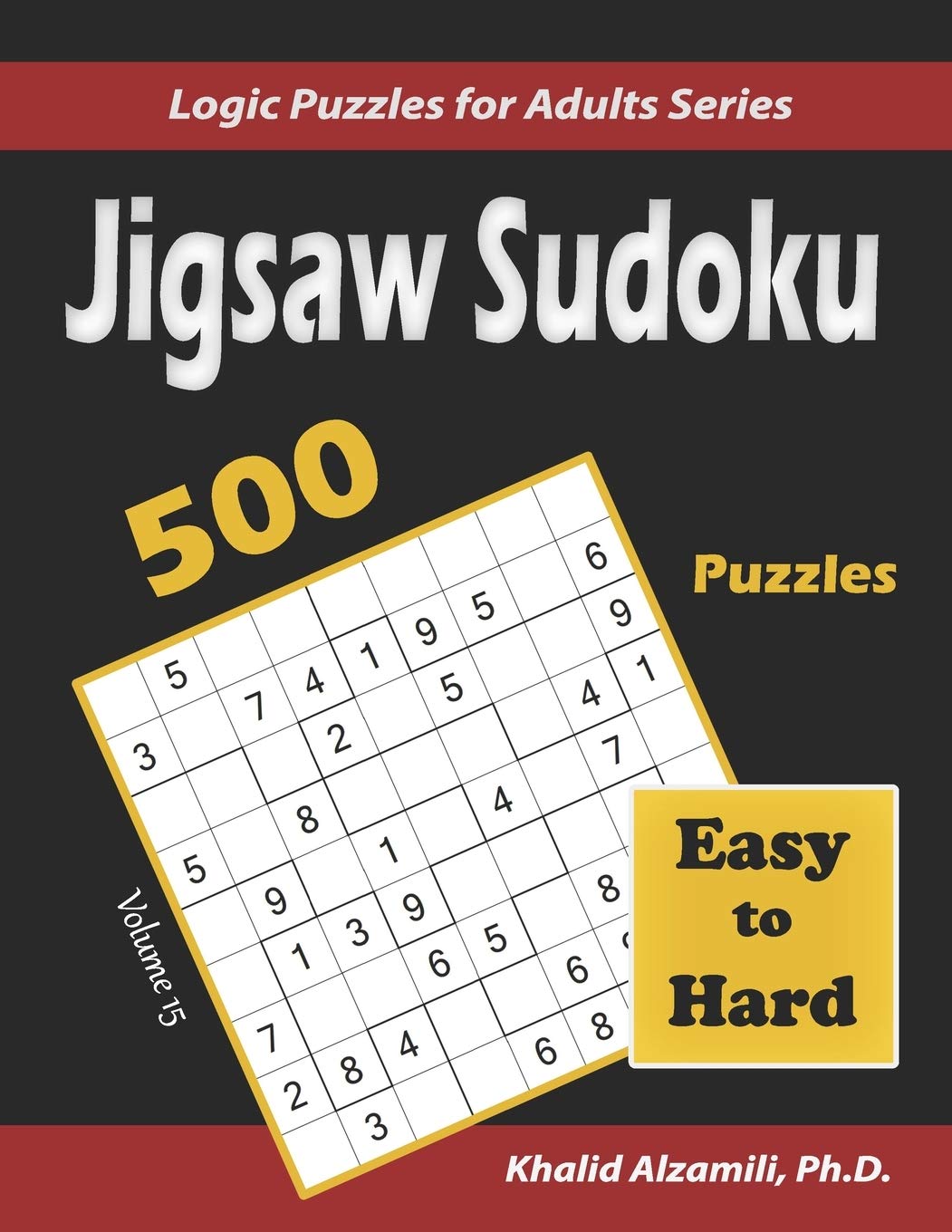 Jigsaw Sudoku: 500 Easy to Hard : Keep Your Brain Young: 15 (Logic Puzzles for Adults Series)