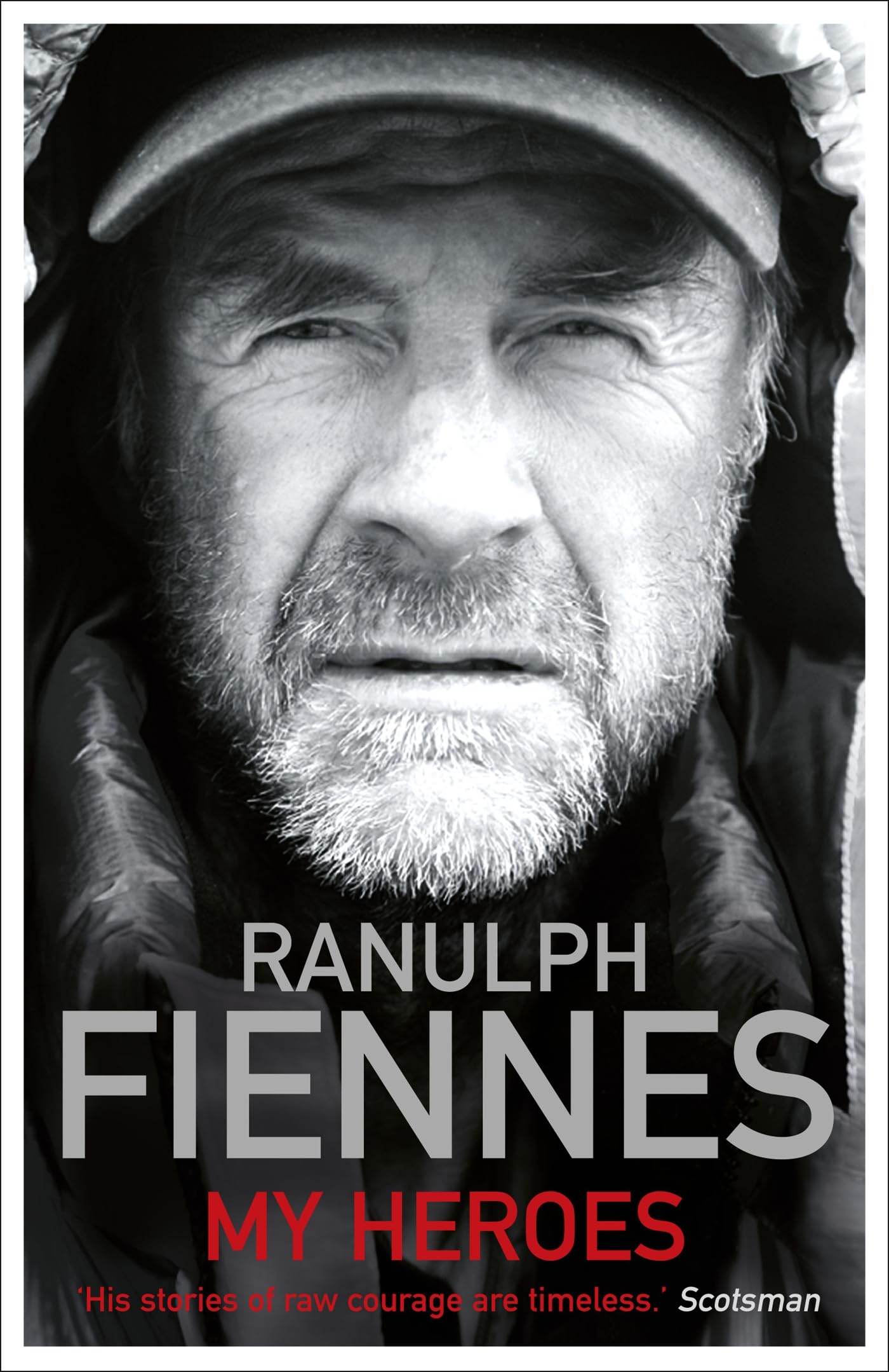 My Heroes: Extraordinary Courage, Exceptional People, Fiennes, Sir Ranulph, New,