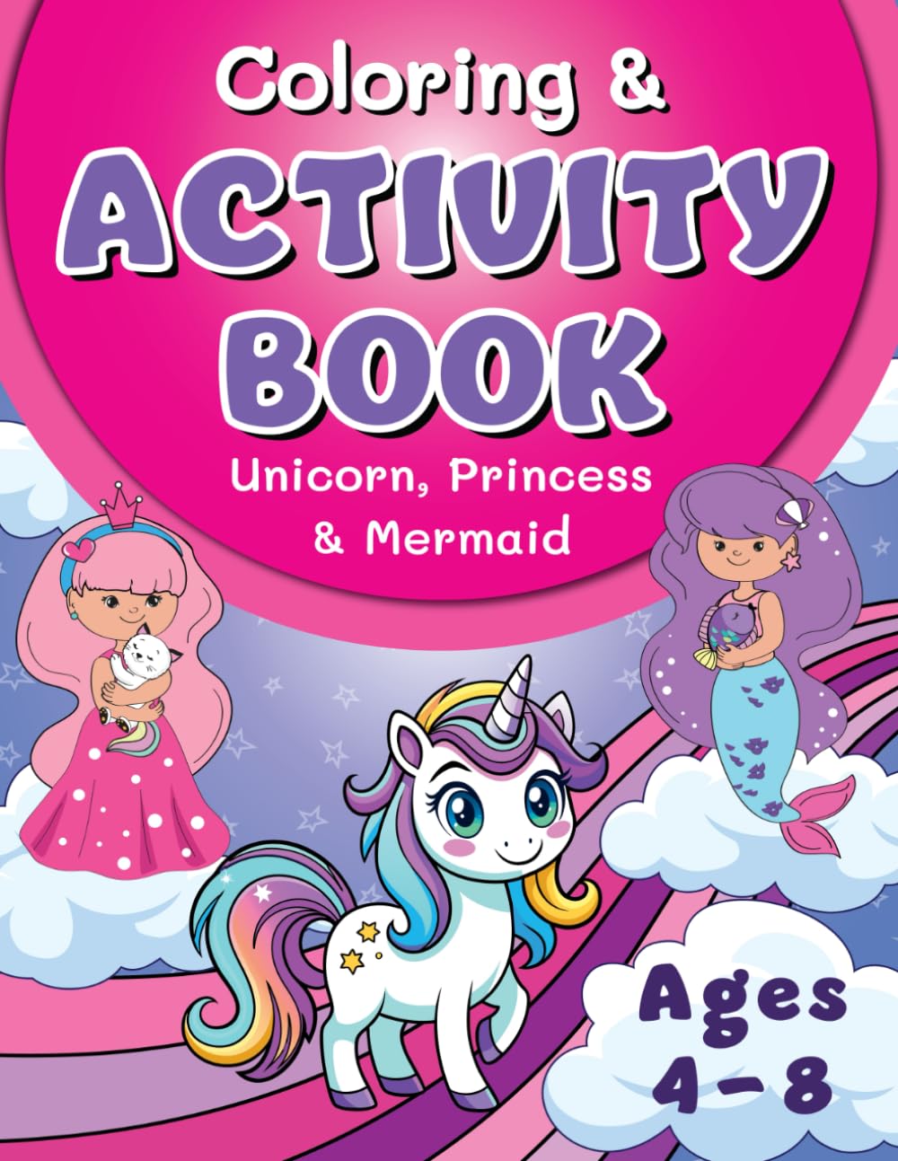 Unicorn, Mermaid & Princess Coloring & Activity Book: For Kids Ages 4-8, Contains Coloring Pages, I Spy, Mazes, Word Searches, Spot the Difference and more!