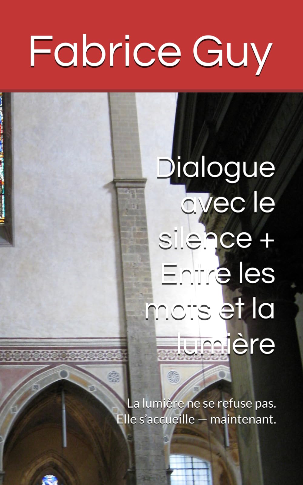 Dialogue avec le silence + Entre les mots et la lumière: La lumière ne se refuse pas. Elle s’accueille — maintenant.