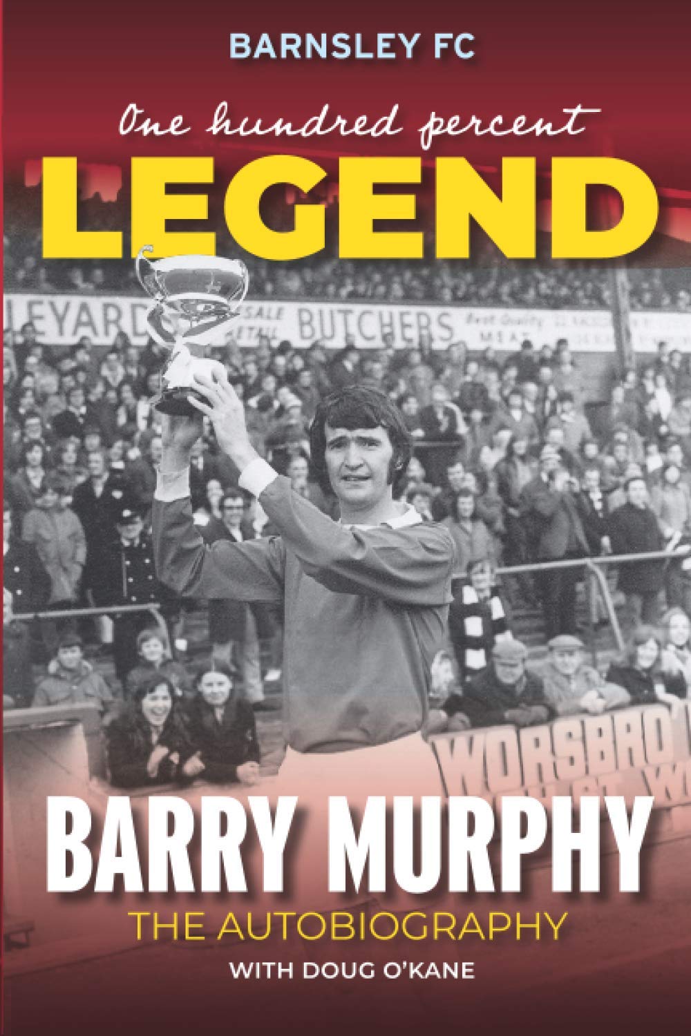 Barry Murphy: The Autobiography: One Hundred Percent Legend