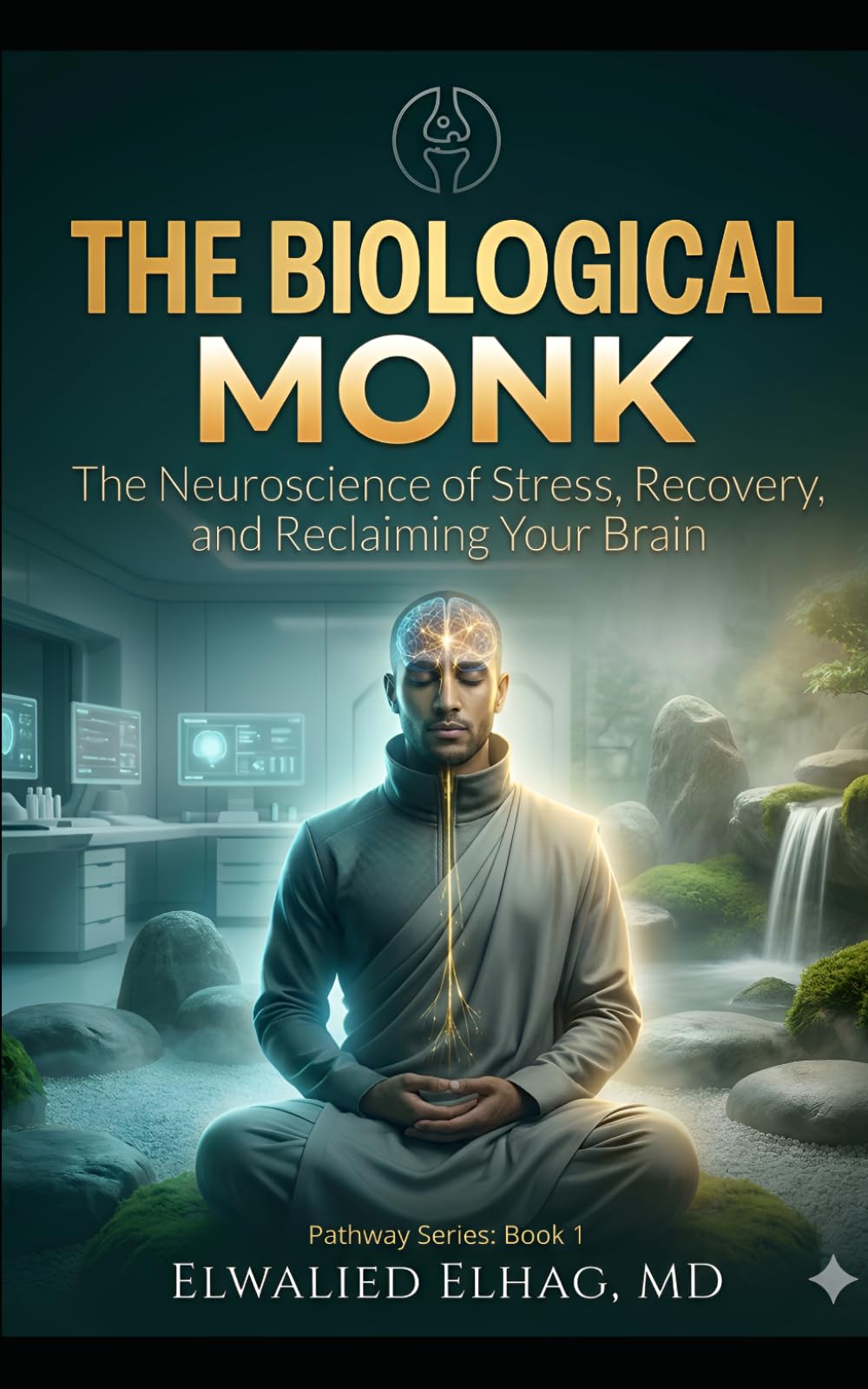 The Biological Monk: A Physician’s Clinical Protocol for Rewiring the Stressed Professional Brain (The Modern Monk Pathway)