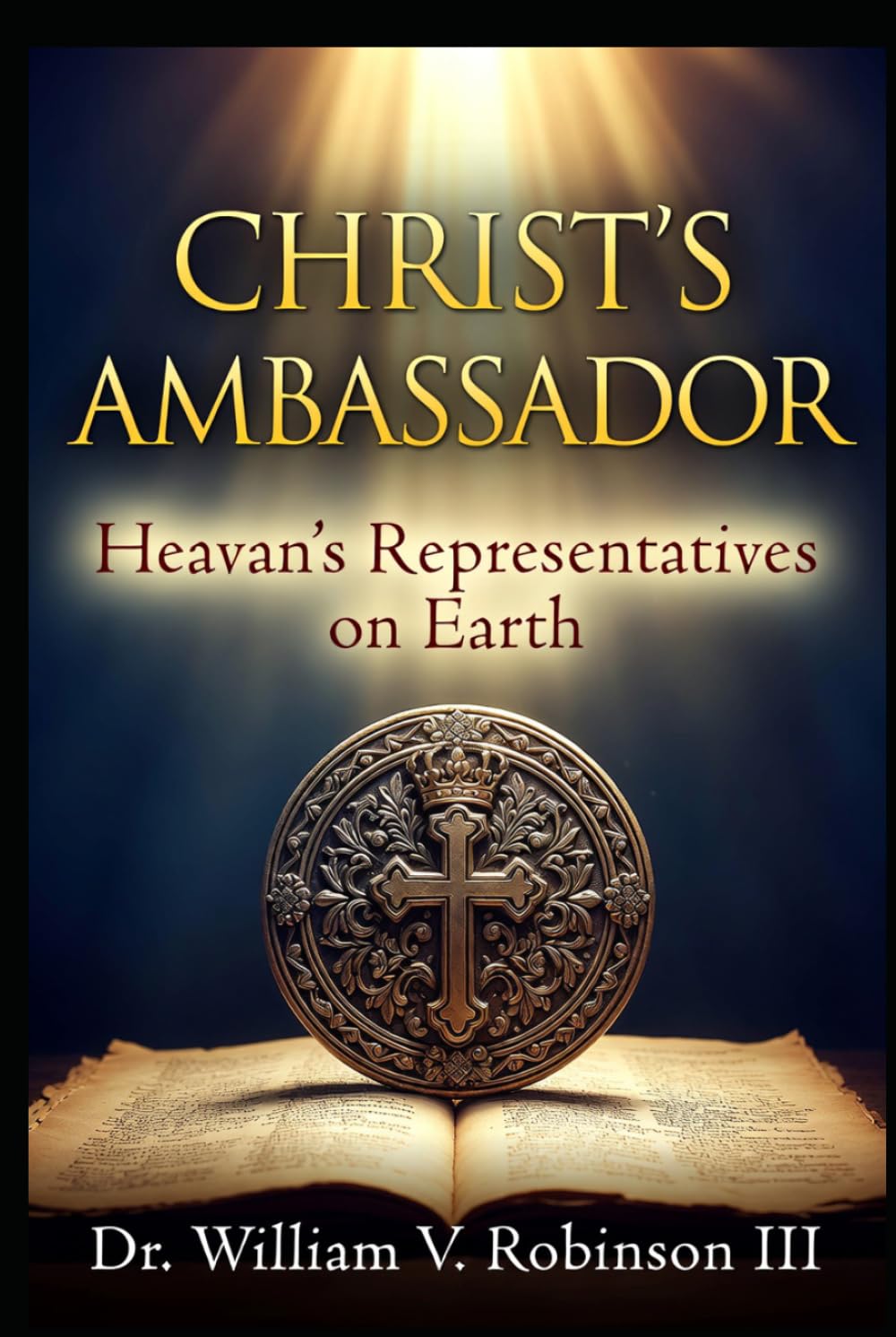 CHRIST’S AMBASSADOR: Heaven’s Representatives on Earth (The Life That Follows)