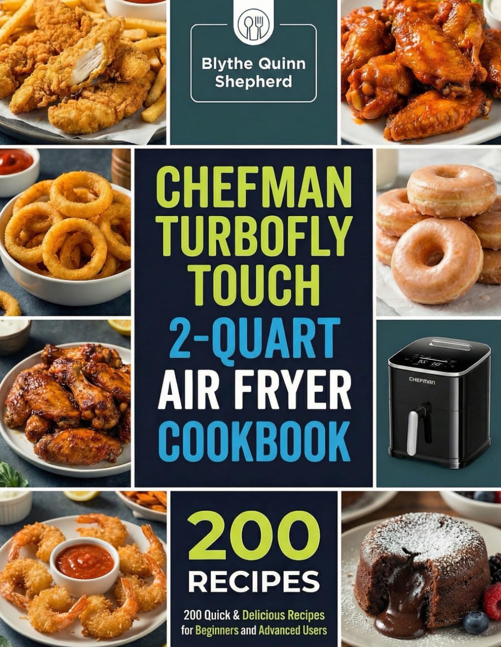Chefman TurboFry Touch 2-Quart Air Fryer Cookbook: 200 Delicious Recipes for Your 2-Quart Air Fryer