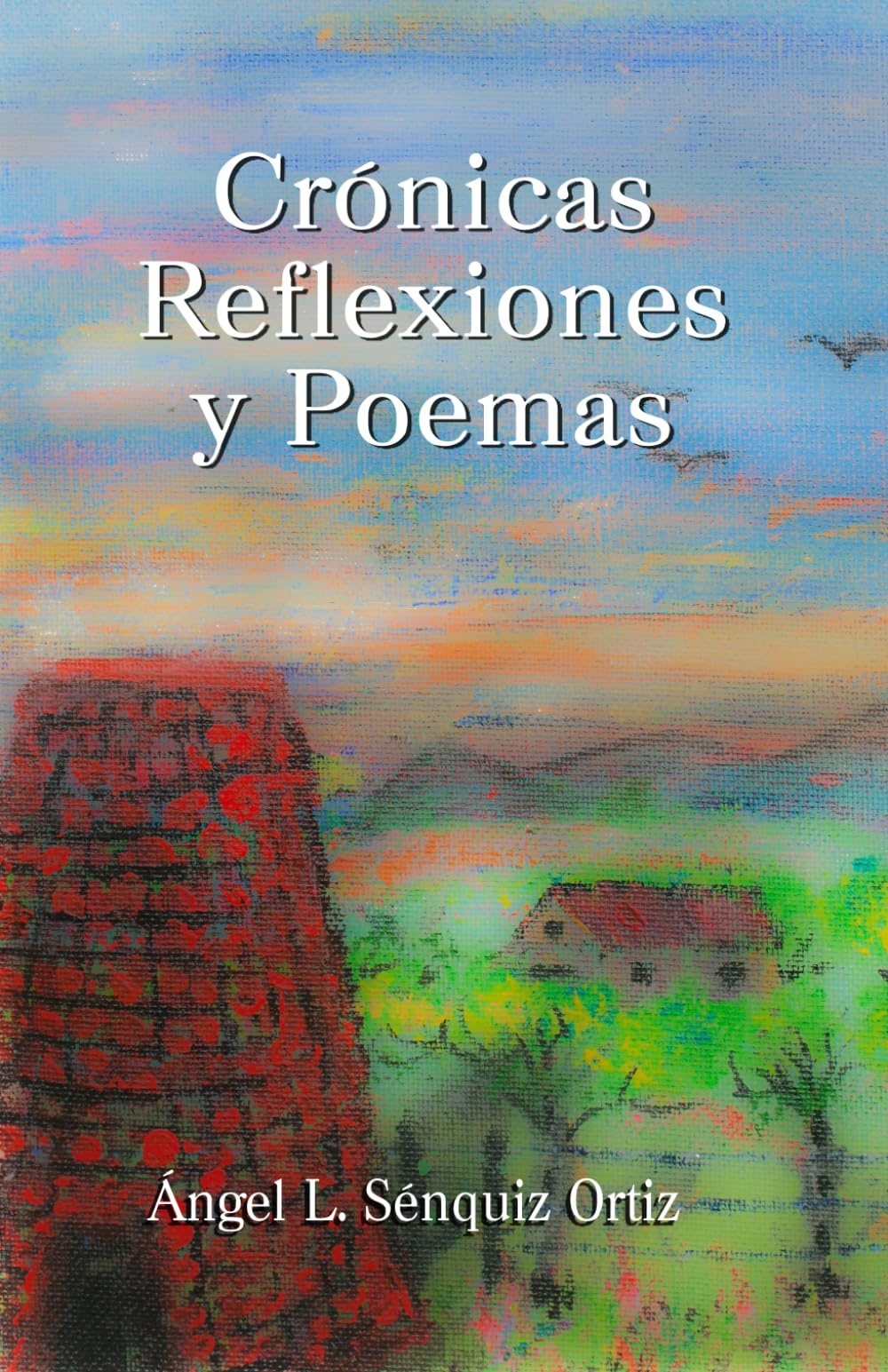 Crónicas, Reflexiones y Poemas (Spanish Edition)