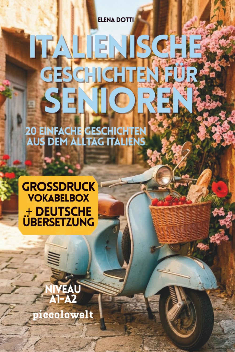 Italienische Geschichten für Senioren – Großdruck: 20 einfache Kurzgeschichten auf Italienisch in großer Schrift | Niveau A1–A2 | Zweisprachig ... | Für Pensionisten und Senioren ab 50