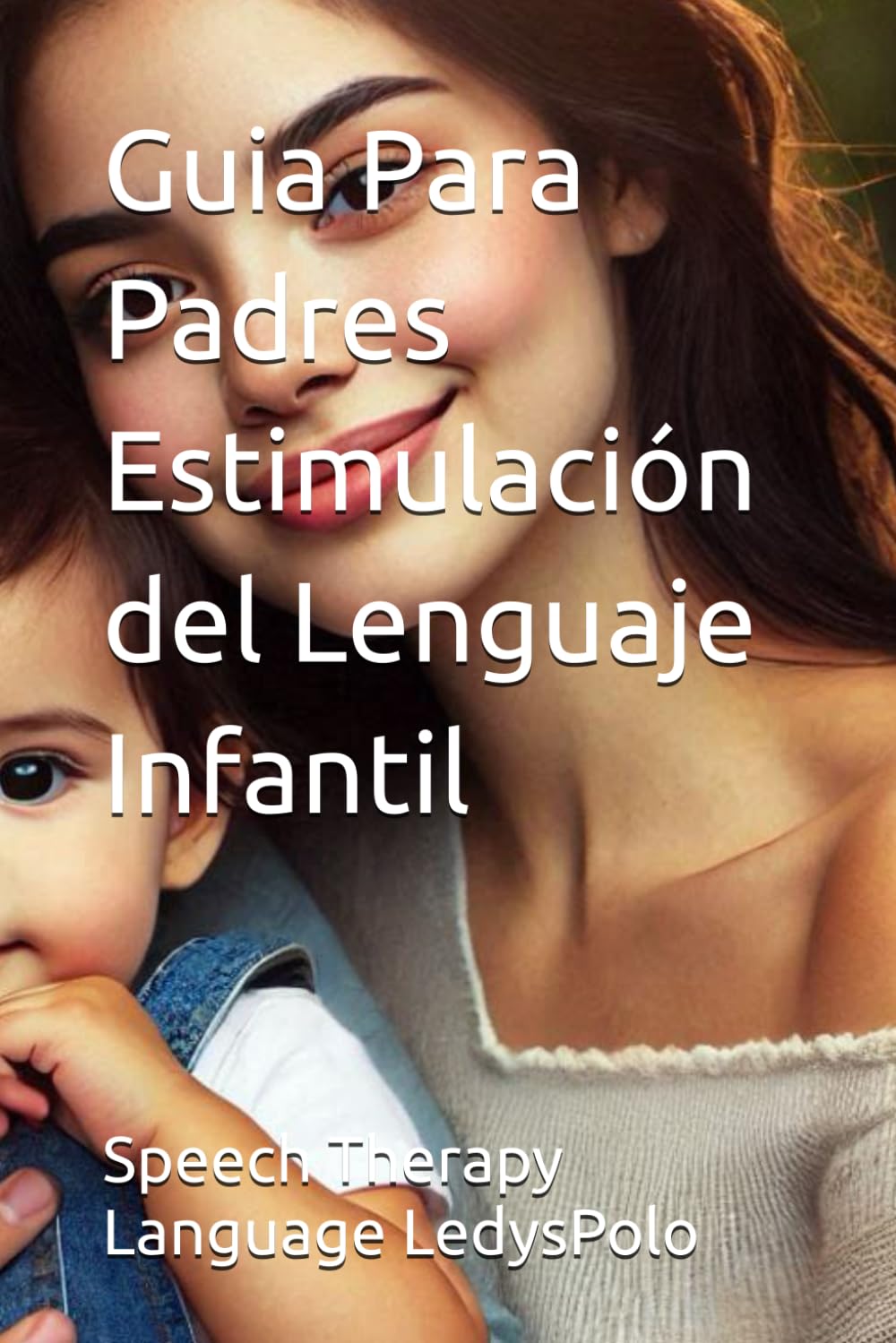 Guia Para Padres Estimulación del Lenguaje Infantil (Spanish Edition)