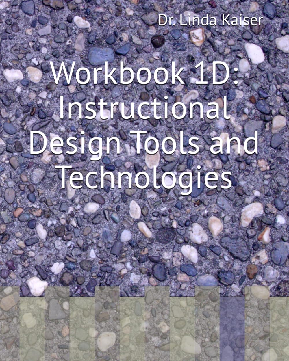 Workbook 1D: Instructional Design Tools and Technologies (SERIES 1: Foundations of Instructional Design)