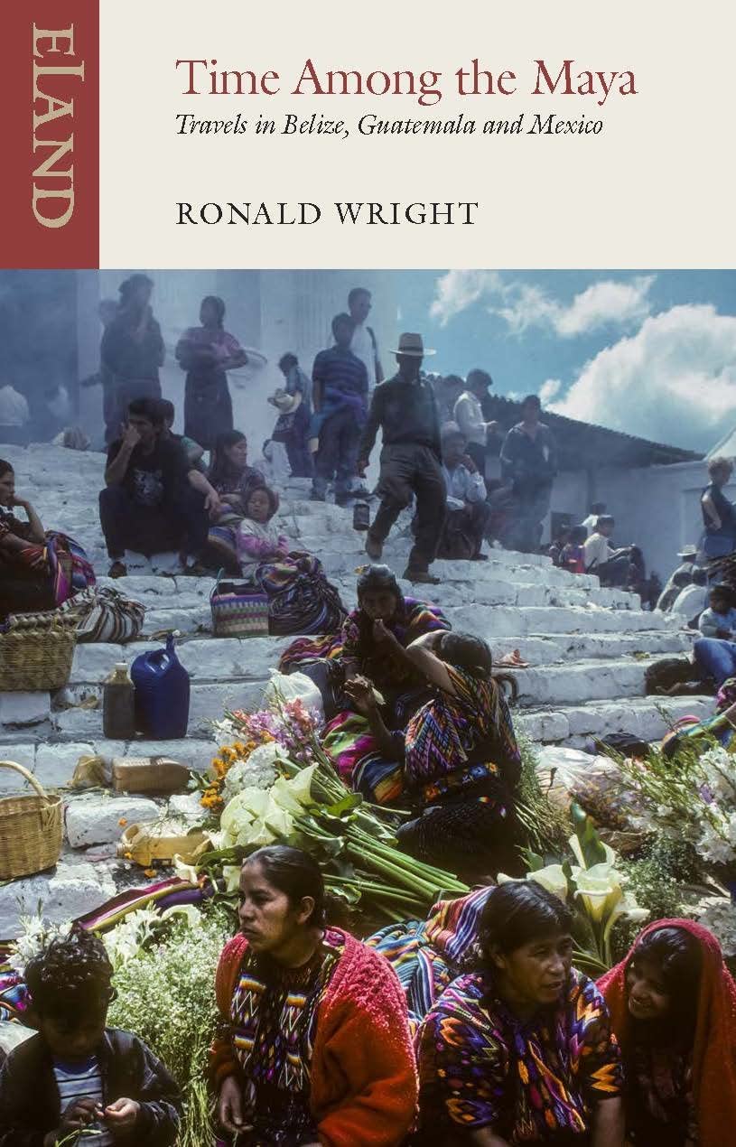 Time Among the Maya: Travels in Belize, Guatemala and Mexico by Ronald...