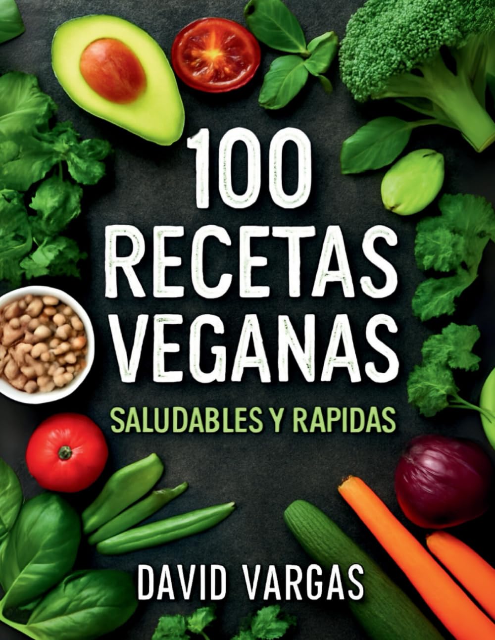 100 Recetas Veganas Saludables y Rápidas: Platos fáciles y deliciosos para un estilo de vida vegano