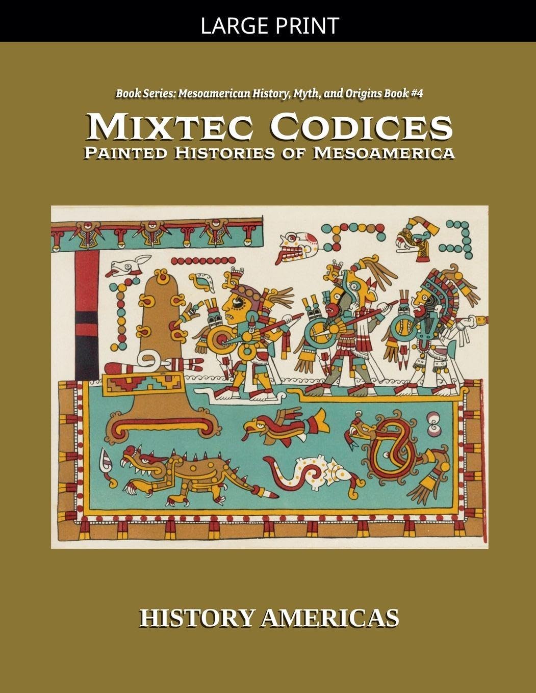 Mixtec Codices, Painted Histories of Mesoamerica: 4 (Mesoamerican History, Myth and Origins)
