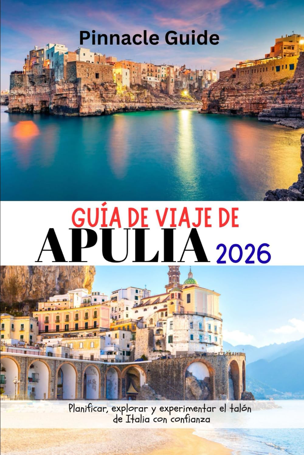 GUÍA DE VIAJE DE APULIA 2026: Planificar, explorar y experimentar el talón de Italia con confianza