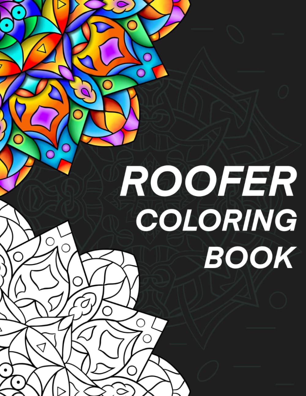 Roofer Coloring Book: Relatable, & Humorous Adult Mandala Coloring Book, A Perfect Gift for Roofers