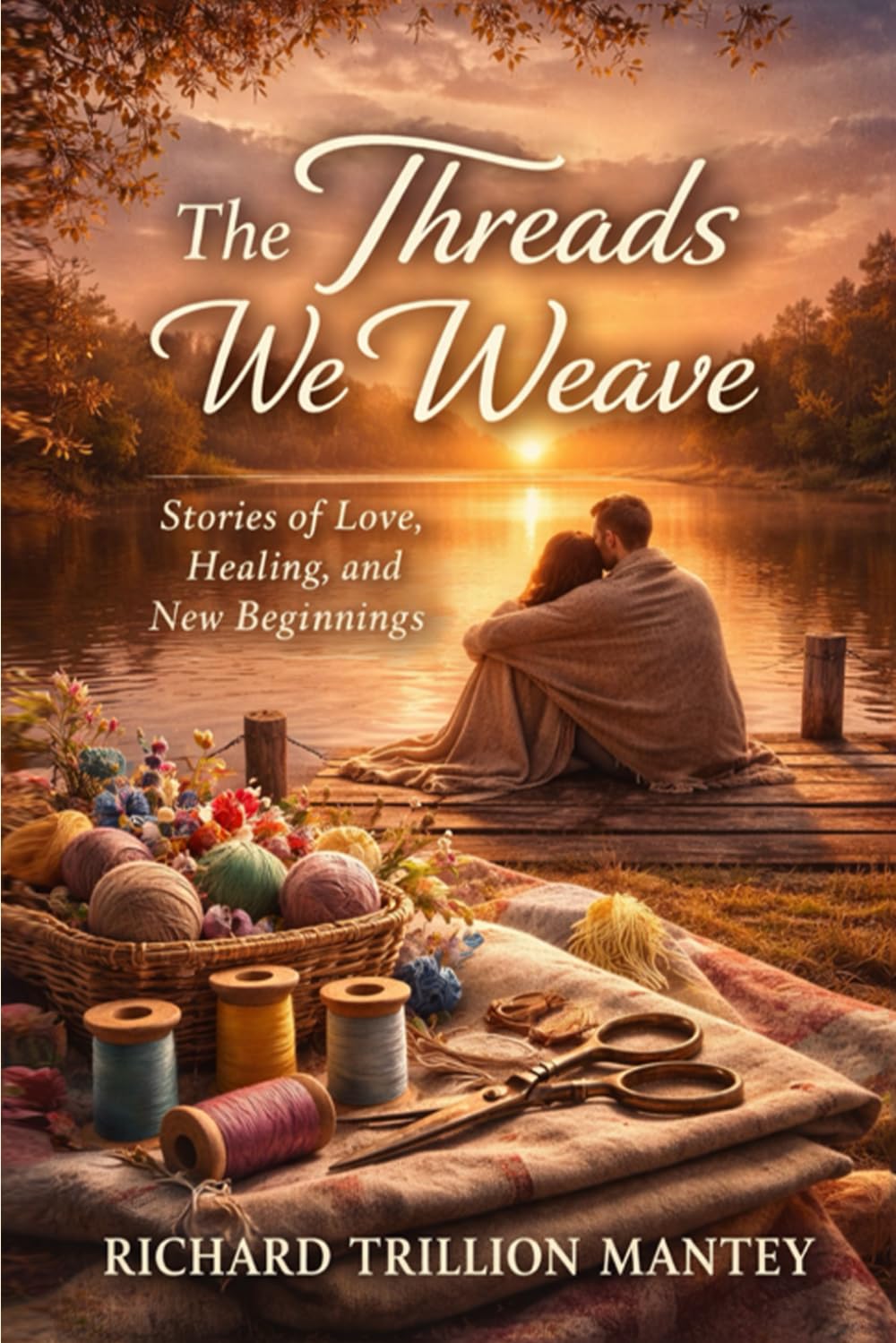 The Threads We Weave: Stories of Love, Healing, and New Beginnings