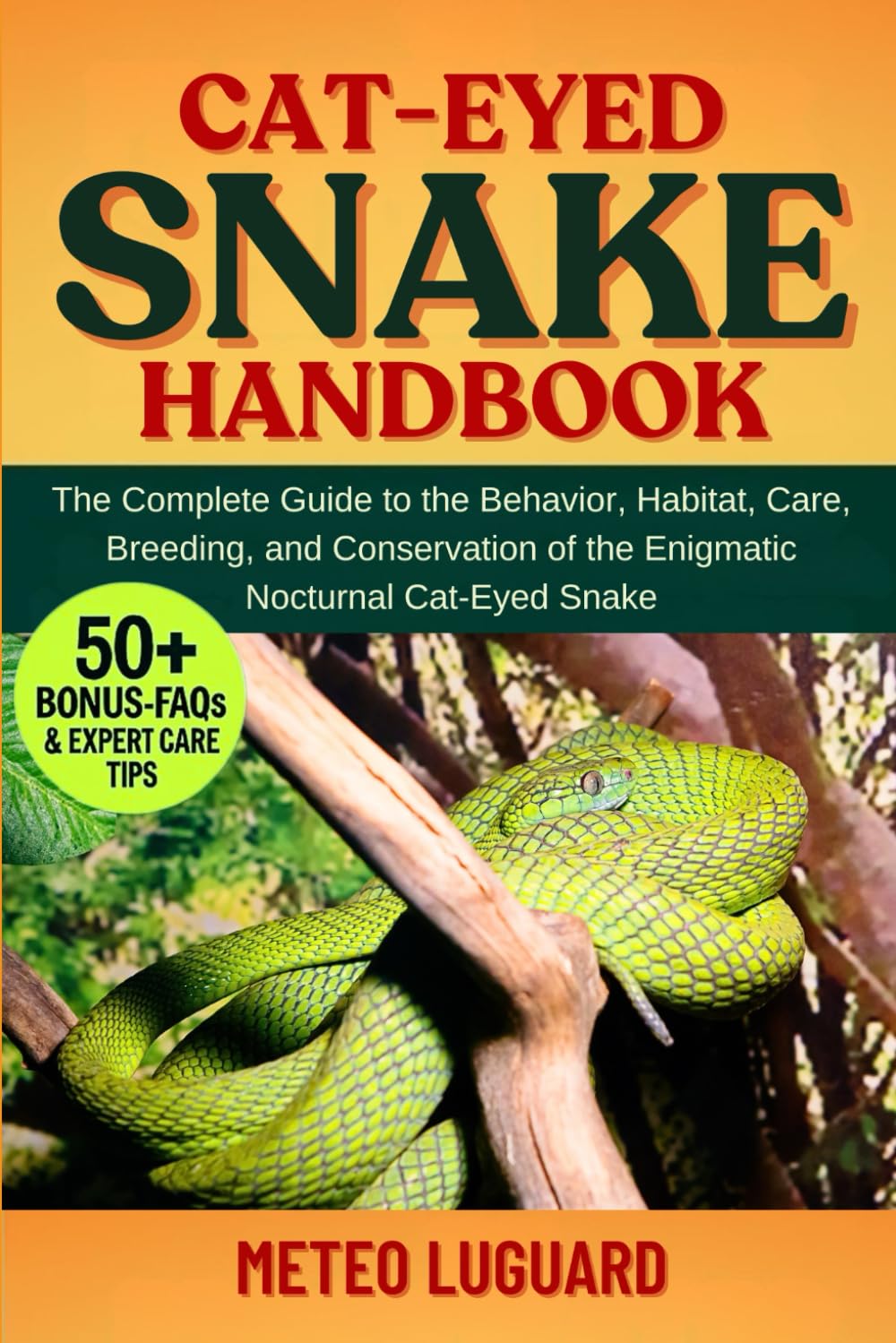 CAT-EYED SNAKE HANDBOOK: The Complete Guide to the Behavior, Habitat, Care, Breeding, and Conservation of the Enigmatic Nocturnal Cat-Eyed Snake