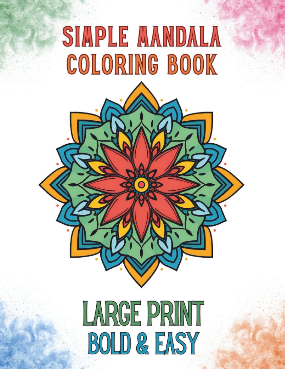 Simple Mandala Coloring Book: Bold and Easy Mandalas, Relax and Unwind Large-Print Patterns for Beginners, Teens, Adults & Seniors: Bold Mandala Art ... Stress Relief, Thick Lines, Stress Relief
